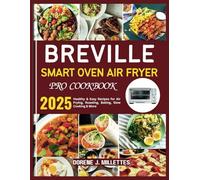 BREVILLE SMART OVEN AIR FRYER PRO COOKBOOK: Healthy & Easy Recipes for Air Frying, Roasting, Baking, Slow Cooking & More