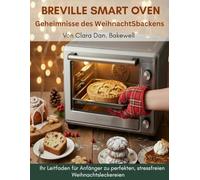 Breville Smart Oven - Geheimnisse fürs Weihnachtsbacken: Ihr Leitfaden für Anfänger zu perfekten, stressfreien Weihnachtsleckereien
