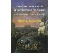 Brevísima relación de la construcción de España : y otros ensayos trasatlánticos