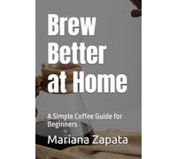 Brew Better at Home: A Simple Coffee Guide for Beginners
