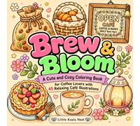 Brew & Bloom: A Cute and Cozy Coloring Book for Coffee Lovers with 45 Relaxing Café Illustrations (Cute & Groovy Coloring Book)