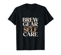 Brew Gear Is Self Care Home Coffee Brewing T-Shirt