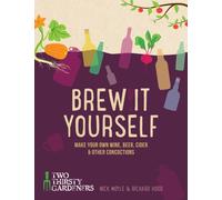 Brew it Yourself : Make your own beer, wine, cider and other concoctions