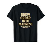 Brew Order Into Madness - Barista Tee for Café Creatives T-Shirt