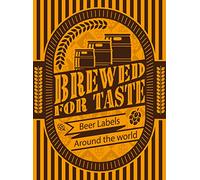 BREWED FOR TASTE: BEER LABELS AROUND THE WORLD