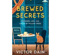 Brewed Secrets: Whiskers, Lies, And Lattes in Willow Creek (The Willow Creek Cozy Mystery- Book 1)