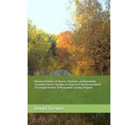 Brewer Families of Moore, Chatham, and Randolph Counties, North Carolina: In Search of the Descendants of George Brewer of Brunswick County, Virginia