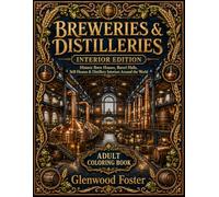 Breweries & Distilleries - Interior Edition - Adult Coloring Book: 40 Grand Brewery & Distillery Interiors Featuring Historic Brew Halls, Still Rooms, ... & Global Production Spaces Through Time