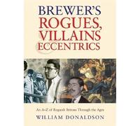 Brewer's Rogues, Villains and Eccentrics by Donaldson, William (2002)