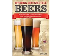 Brewing British-Style Beers: More Than 100 Thirst-Quenching Pub Recipes to Brew at Home