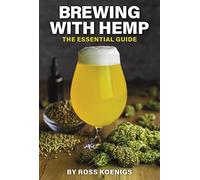 Brewing with Hemp: The Essential Guide (Brewing with Cannabis)