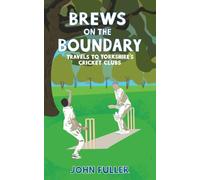 Brews on the Boundary: Travels to Yorkshire's Cricket Clubs