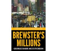 Brewster's Millions - ’A 1902 New York Comedy of Fortune and Folly‘
