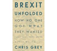 Brexit Unfolded: How no one got what they wanted (and why they were never going to)