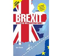 Brexit: What the Hell Happens Now?: Your Quick Guide