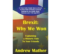 Brexit: Why We Won: What Remain will never understand about the Leave victory: Volume 1