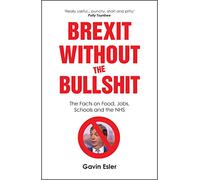 Brexit Without The Bullshit: The Facts on Food, Jobs, Schools, and the NHS