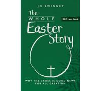 BRF Lent Book: The Whole Easter Story : Why the cross is good news for all creation