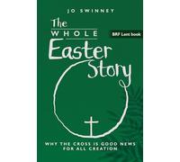 BRF Lent Book: The Whole Easter Story: Why the cross is good news for all creation: 2025