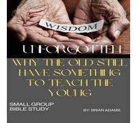 Brian Adams Wisdom Unforgotten: Why the Old Still Have Something to Teach the Brian Adams Multicolor