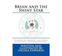 Brian and the Shiny Star: A book to support children with loss and bereavement (Adventures of Brian)