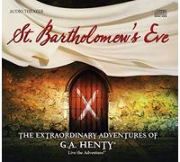 Brian Blessed - St.Bartholomew`s Eve the Extraordinary Adventures of G.A. Henty