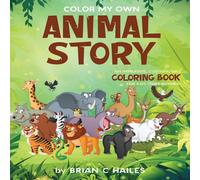 Brian C Hailes Color My Own Animal Story: An Immersive, Customizable Coloring in White Brian C Hailes White