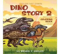 Brian C Hailes Color My Own Dino Story 2: An Immersive, Customizable Coloring Brian C Hailes Multicolor