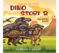Brian C Hailes Color My Own Dino Story 2: An Immersive, Customizable Coloring in White Brian C Hailes White