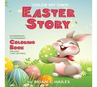 Brian C Hailes Color My Own Easter Story: An Immersive, Customizable Coloring Brian C Hailes Multicolor