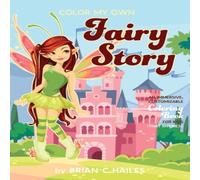 Brian C Hailes Color My Own Fairy Story: An Immersive, Customizable Coloring Book Brian C Hailes Multicolor