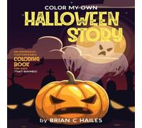 Brian C Hailes Color My Own Halloween Story: An Immersive, Customizable Coloring Brian C Hailes Multicolor