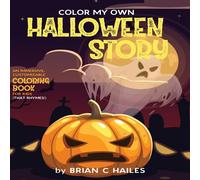 Brian C Hailes Color My Own Halloween Story: An Immersive, Customizable Coloring in White Brian C Hailes White