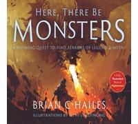 Brian C Hailes Here, There Be Monsters: A Rhyming Quest to Find Terrors of Legend Brian C Hailes Multicolor