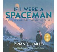 Brian C Hailes If I Were a Spaceman: A Rhyming Adventure Through the Cosmos Book Brian C Hailes Multicolor