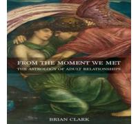 Brian Clark From the Moment We Met: The Astrology of Adult Relationships Brian Clark Multicolor
