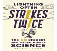 Brian Clegg Lightning Often Strikes Twice : The 50 Biggest Misconceptions in Brian Clegg Multicolor