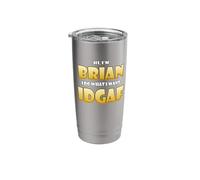 Brian Costume IDGAF Cute Personalized First Name Brians Stainless Steel Insulated Tumbler