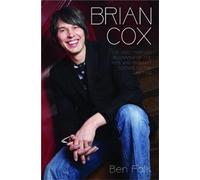 Brian Cox - The Unauthorised Biography of the Man Who Brought Science to the Nation