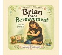 Brian Faces Bereavement: A Gentle Story About Loss and Healing Hearts. (A to Z Social Issues Children Face)