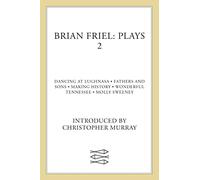 Brian Friel Plays 2: Dancing at Lughnasa; Fathers and Sons; Making History; Wonderful Tennessee; Molly Sweeney (Contemporary Classics (Faber & Faber))