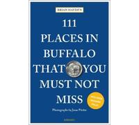 111 Places in Buffalo That You Must Not Miss by Brian Hayden Paperback Book