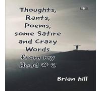 Brian Hill Thoughts, Rants, Poems, some Satire & Crazy Words from my Head Brian Hill Multicolor
