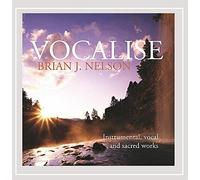 BRIAN J. NELSON - Vocalise-Instrumental & Vocal Music of Brian J. Nelson