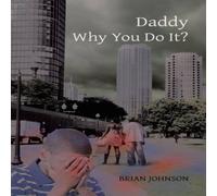 Brian Johnson Daddy Why You Do It? Paperback Book Brian Johnson Multicolor