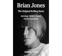 Brian Jones The Original Rolling Stone: Astrology, Beliefs, Health & Psychic Sensitivity.