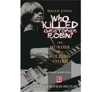 Brian Jones: Who Killed Christopher Robin? - The Truth Behind the Murder of a Rolling Stone