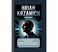 BRIAN KRZANICH: The Man Behind Intel’s Transformation Leadership, innovation, and controversy in America’s semiconductor powerhouse.