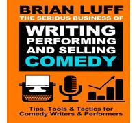 Brian Luff The Serious Business of Writing, Performing Selling Comedy Brian Luff Multicolor