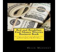 Brian Mahoney Bed & Breakfast: End Money Worries Business Book: Secrets to Brian Mahoney Multicolor